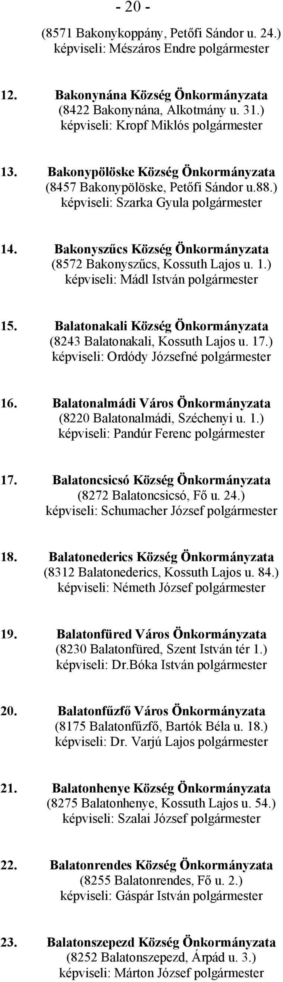 Bakonyszűcs Község Önkormányzata (8572 Bakonyszűcs, Kossuth Lajos u. 1.) képviseli: Mádl István polgármester 15. Balatonakali Község Önkormányzata (8243 Balatonakali, Kossuth Lajos u. 17.