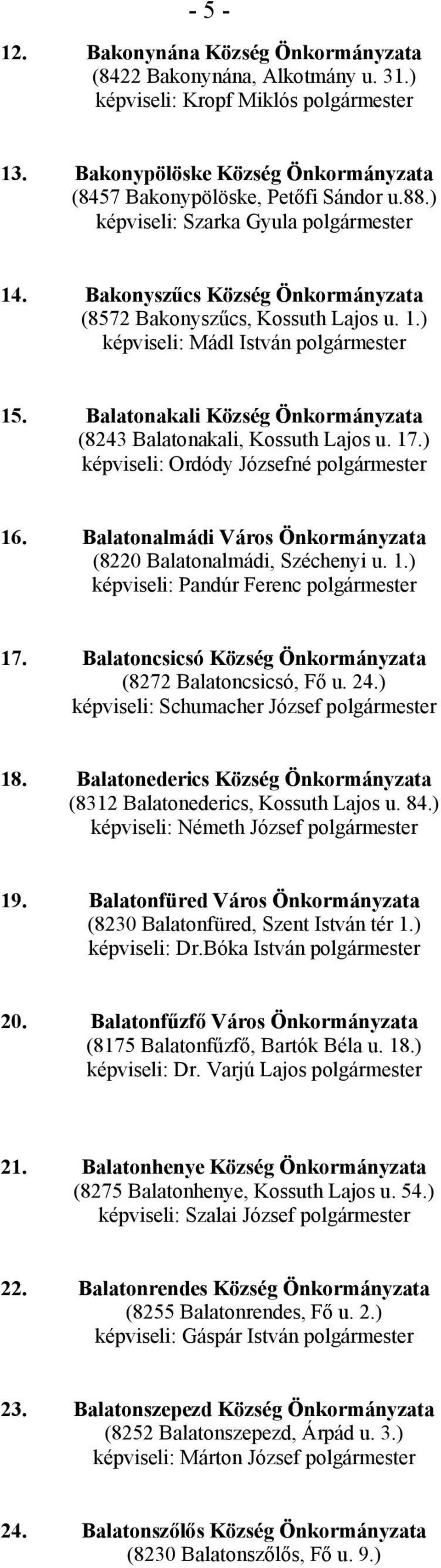 Balatonakali Község Önkormányzata (8243 Balatonakali, Kossuth Lajos u. 17.) képviseli: Ordódy Józsefné polgármester 16. Balatonalmádi Város Önkormányzata (8220 Balatonalmádi, Széchenyi u. 1.) képviseli: Pandúr Ferenc polgármester 17.