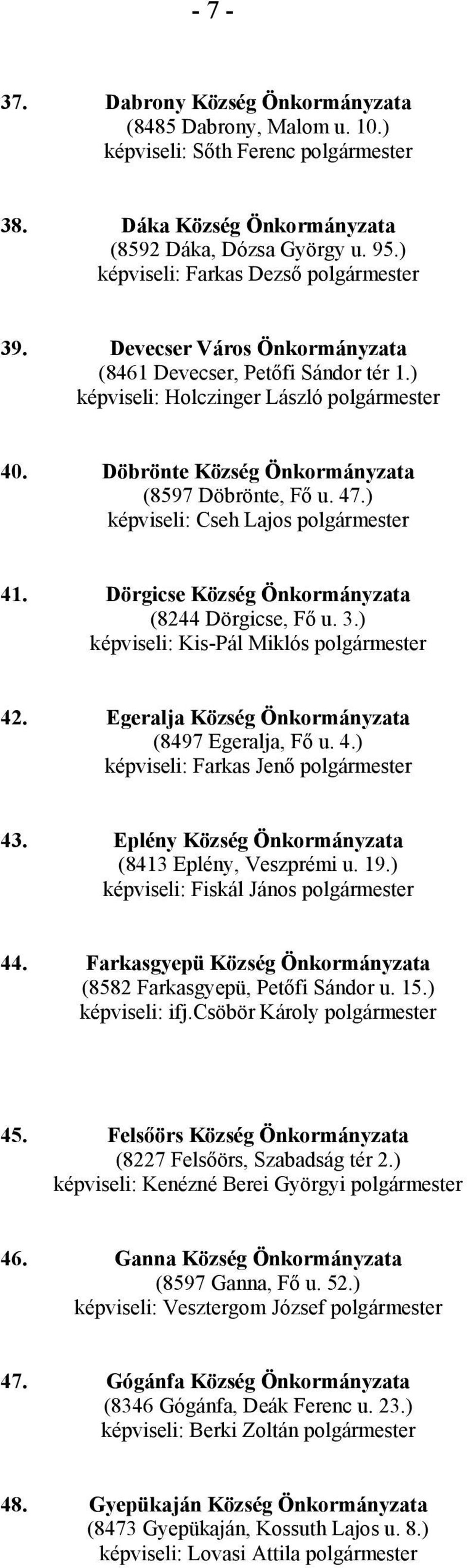 Döbrönte Község Önkormányzata (8597 Döbrönte, Fő u. 47.) képviseli: Cseh Lajos polgármester 41. Dörgicse Község Önkormányzata (8244 Dörgicse, Fő u. 3.) képviseli: Kis-Pál Miklós polgármester 42.
