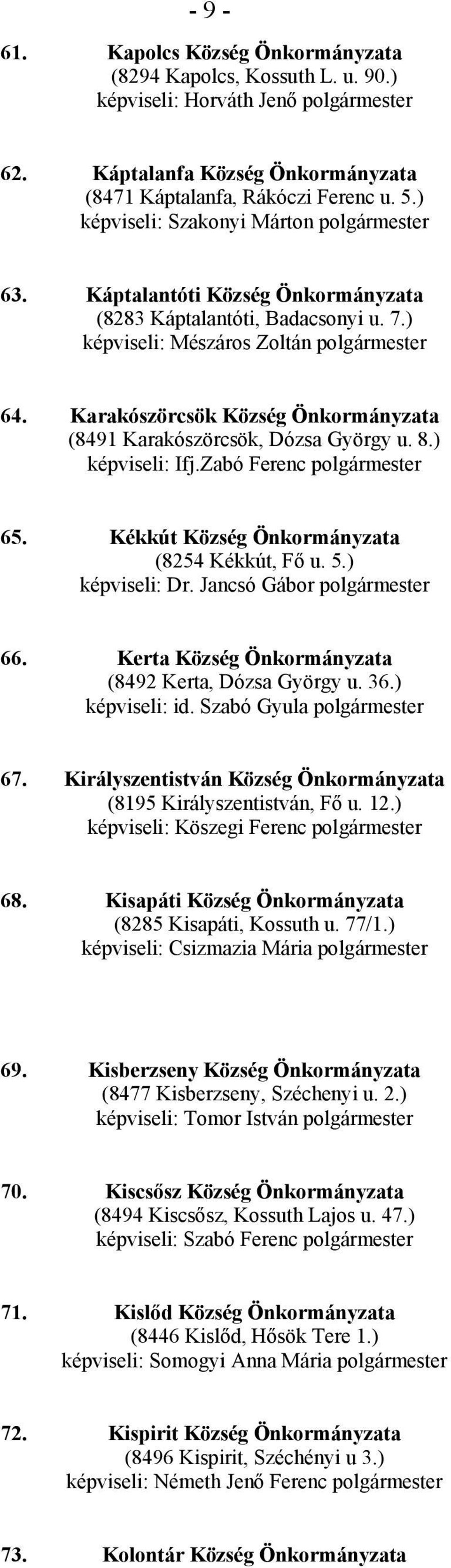 Karakószörcsök Község Önkormányzata (8491 Karakószörcsök, Dózsa György u. 8.) képviseli: Ifj.Zabó Ferenc polgármester 65. Kékkút Község Önkormányzata (8254 Kékkút, Fő u. 5.) képviseli: Dr.