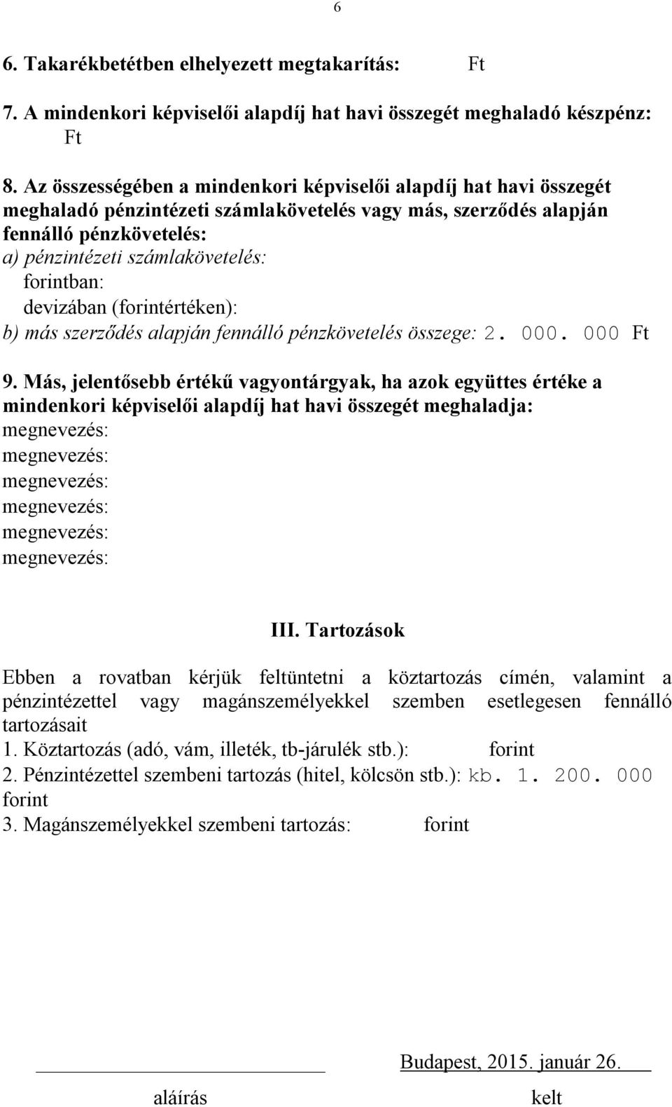 forintban: devizában (forintértéken): b) más szerződés alapján fennálló pénzkövetelés összege: 2. 000. 000 Ft 9.