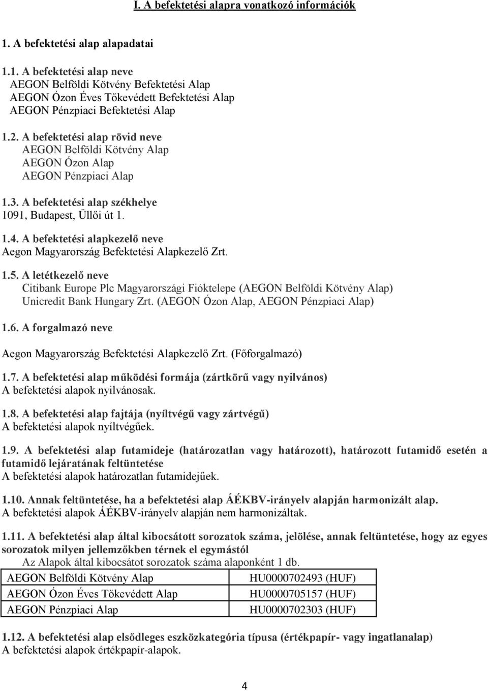 A befektetési alapkezelő neve Aegon Magyarország Befektetési Alapkezelő Zrt. 1.5.