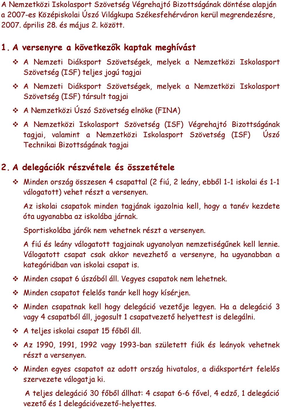 Iskolasport Szövetség (ISF) társult tagjai v A Nemzetközi Úszó Szövetség elnöke (FINA) v A Nemzetközi Iskolasport Szövetség (ISF) Végrehajtó Bizottságának tagjai, valamint a Nemzetközi Iskolasport