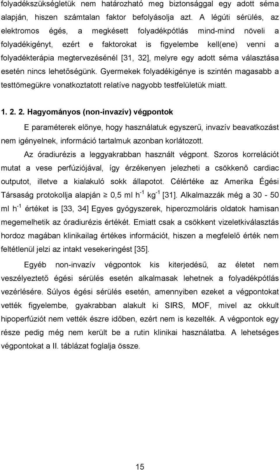 egy adott séma választása esetén nincs lehetőségünk. Gyermekek folyadékigénye is szintén magasabb a testtömegükre vonatkoztatott relatíve nagyobb testfelületük miatt. 1. 2.