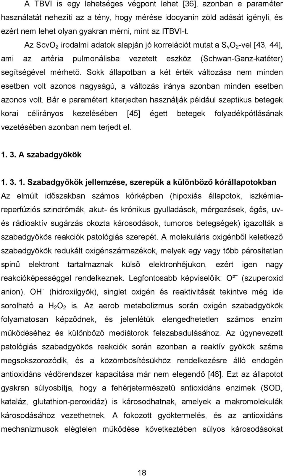 Sokk állapotban a két érték változása nem minden esetben volt azonos nagyságú, a változás iránya azonban minden esetben azonos volt.