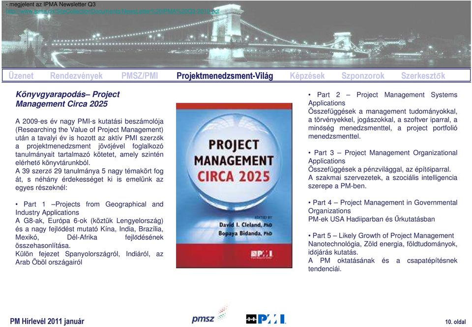 the Value of Project Management) után a tavalyi év is hozott az aktív PMI szerzők a projektmenedzsment jövőjével foglalkozó tanulmányait tartalmazó kötetet, amely szintén elérhető könyvtárunkból.