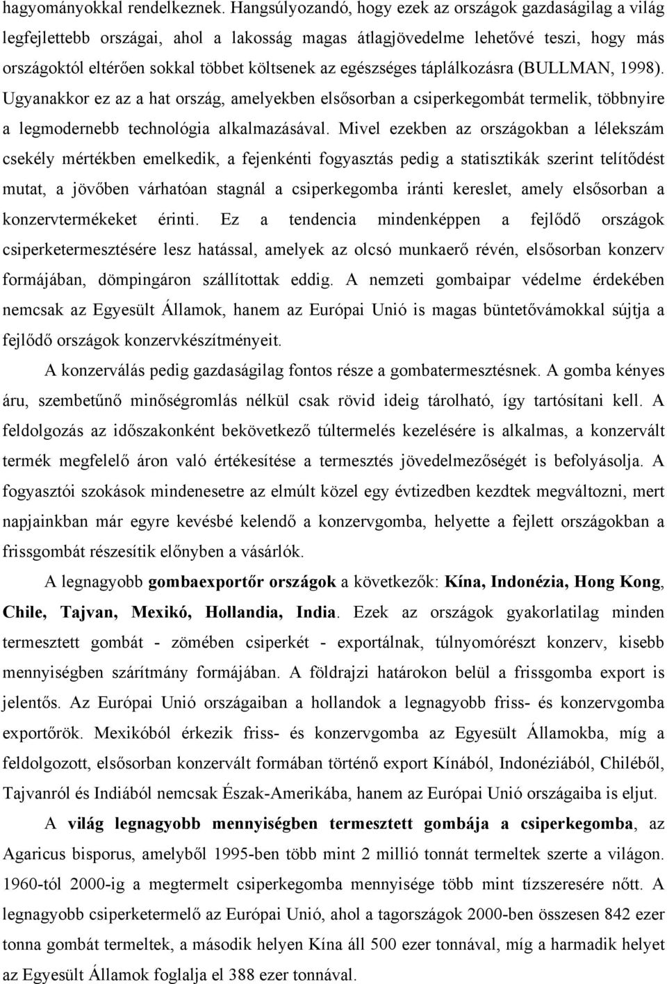egészséges táplálkozásra (BULLMAN, 1998). Ugyanakkor ez az a hat ország, amelyekben elsősorban a csiperkegombát termelik, többnyire a legmodernebb technológia alkalmazásával.