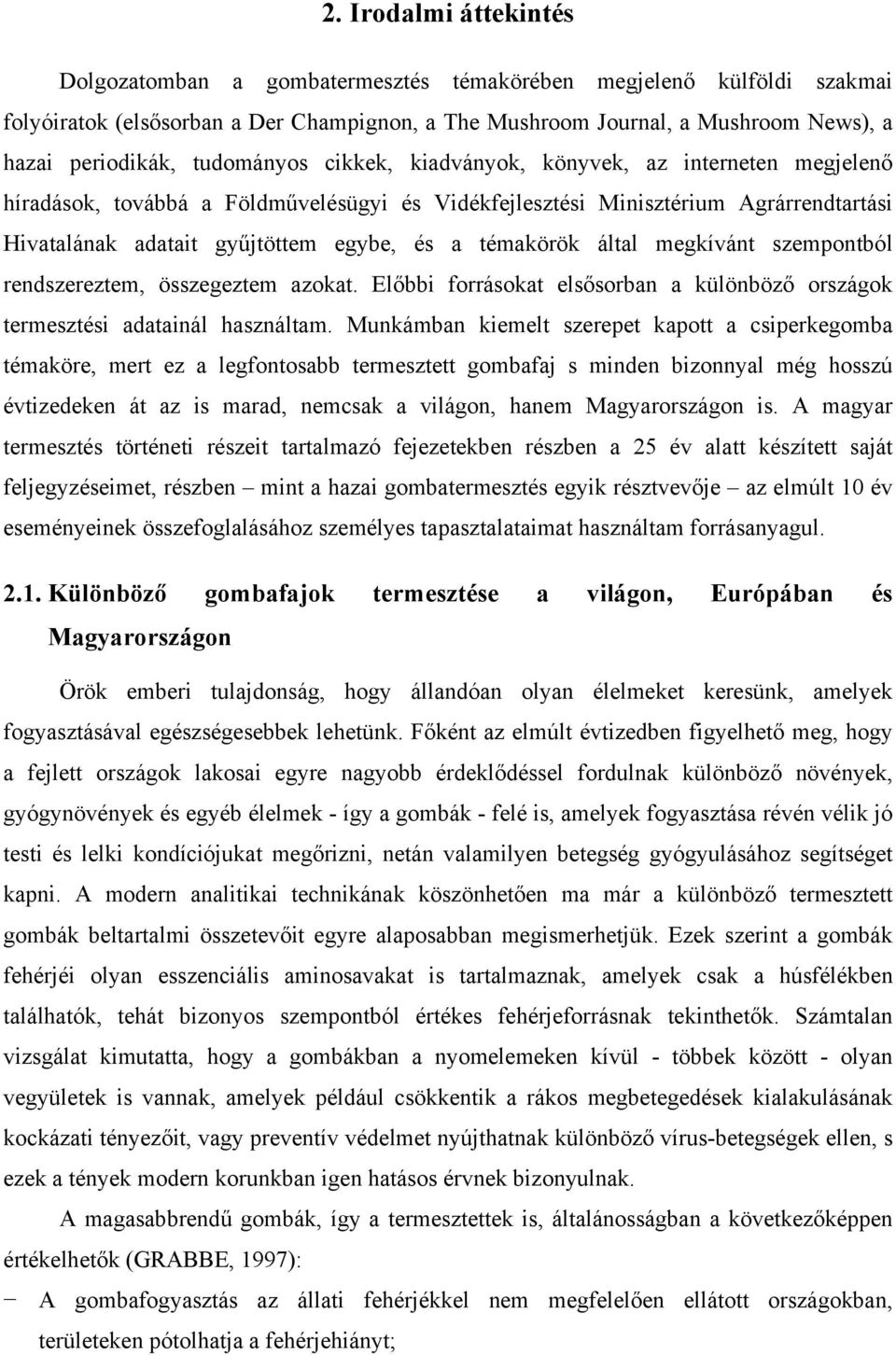 témakörök által megkívánt szempontból rendszereztem, összegeztem azokat. Előbbi forrásokat elsősorban a különböző országok termesztési adatainál használtam.
