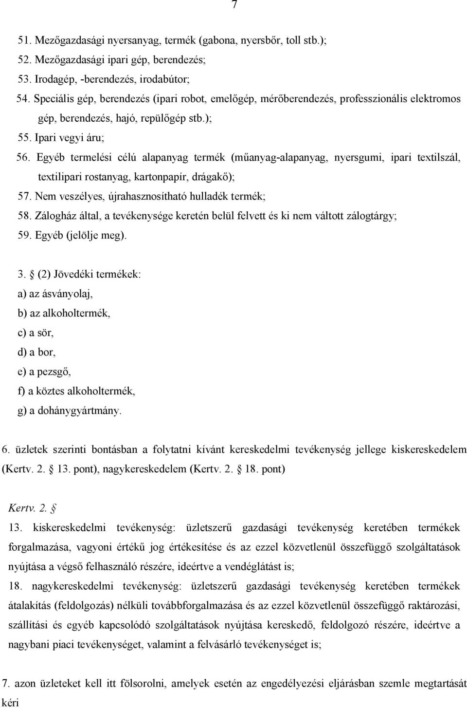 Egyéb termelési célú alapanyag termék (műanyag-alapanyag, nyersgumi, ipari textilszál, textilipari rostanyag, kartonpapír, drágakő); 57. Nem veszélyes, újrahasznosítható hulladék termék; 58.