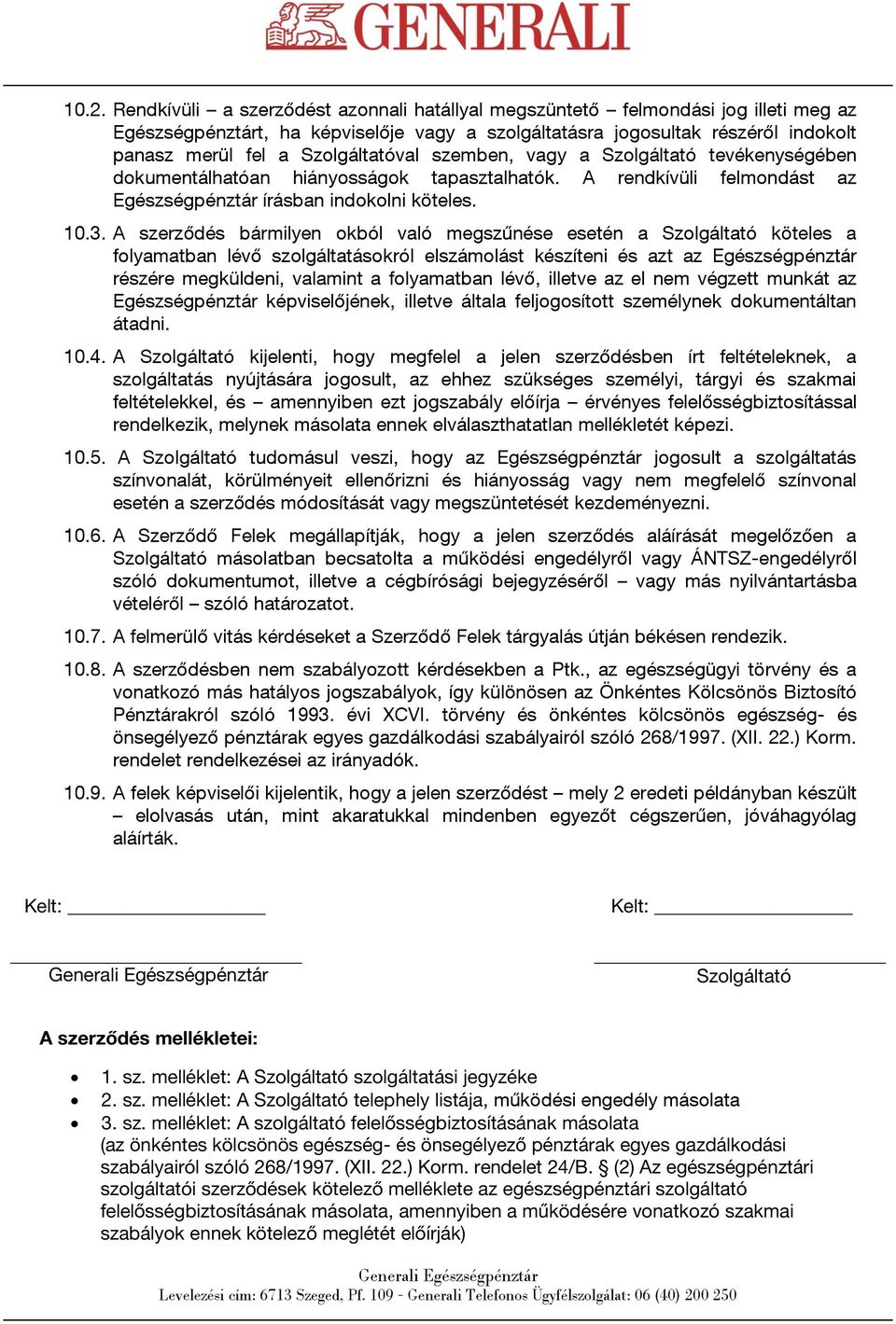 A szerződés bármilyen okból való megszűnése esetén a Szolgáltató köteles a folyamatban lévő szolgáltatásokról elszámolást készíteni és azt az Egészségpénztár részére megküldeni, valamint a