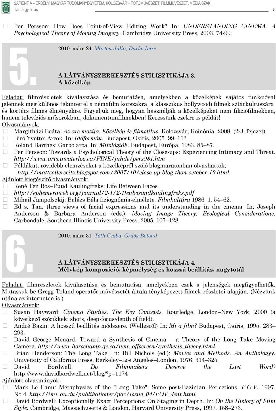 A közelkép Feladat: filmrészletek kiválasztása és bemutatása, amelyekben a közelképek sajátos funkcióval jelennek meg különös tekintettel a némafilm korszakra, a klasszikus hollywoodi filmek