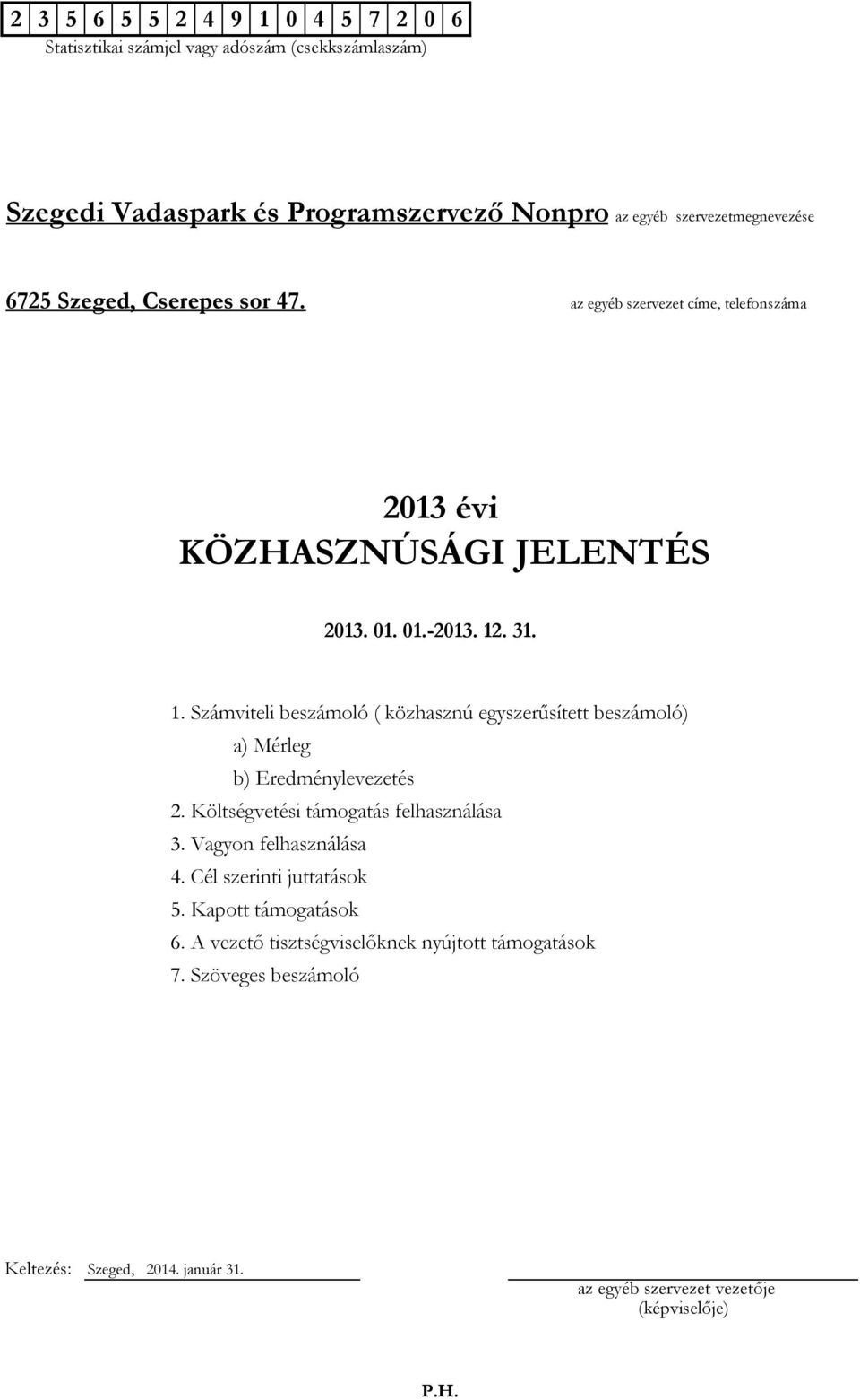 . 31. 1. Számviteli beszámoló ( közhasznú egyszerűsített beszámoló) a) Mérleg b) Eredménylevezetés 2.