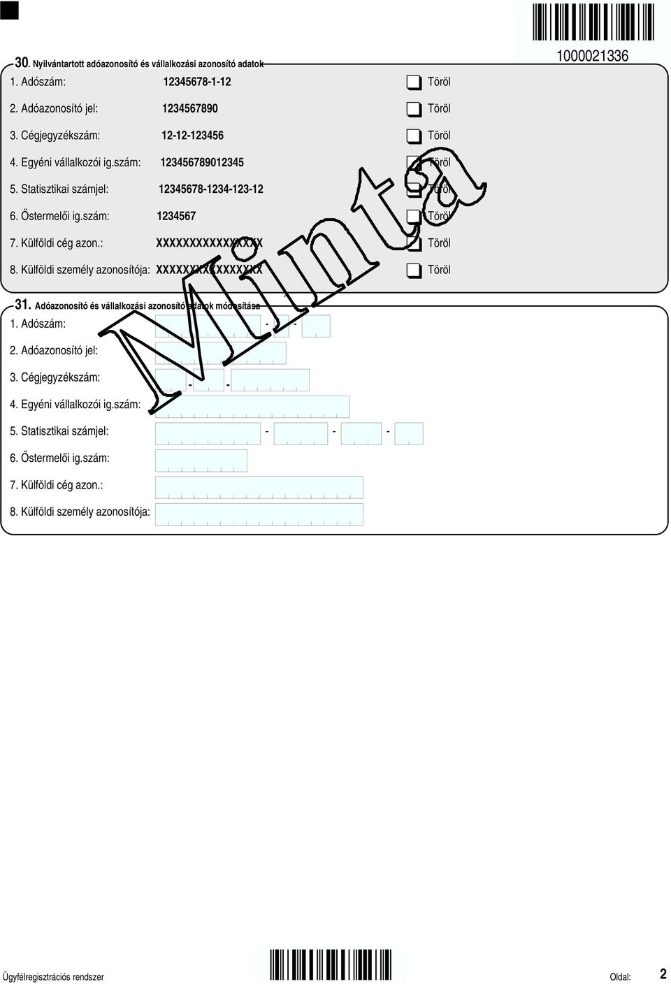 : XXXXXXXXXXXXXXXX Töröl 8. Külföldi személy azonosítója: XXXXXXXXXXXXXXXX Töröl 31. Adóazonosító és vállalkozási azonosító adatok módosítása 1. Adószám: - - 2.