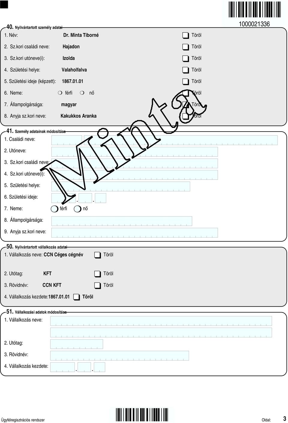 Utóneve: 3. Sz.kori családi neve: 4. Sz.kori utóneve(i): 5. Születési helye: 6. Születési ideje: 7. Neme: férfi nő 8. Állampolgársága: 9. Anyja sz.kori neve: 50. Nyilvántartott vállalkozás adatai 1.