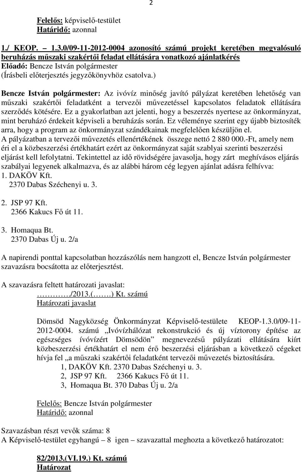keretében lehetőség van műszaki szakértői feladatként a tervezői művezetéssel kapcsolatos feladatok ellátására szerződés kötésére.