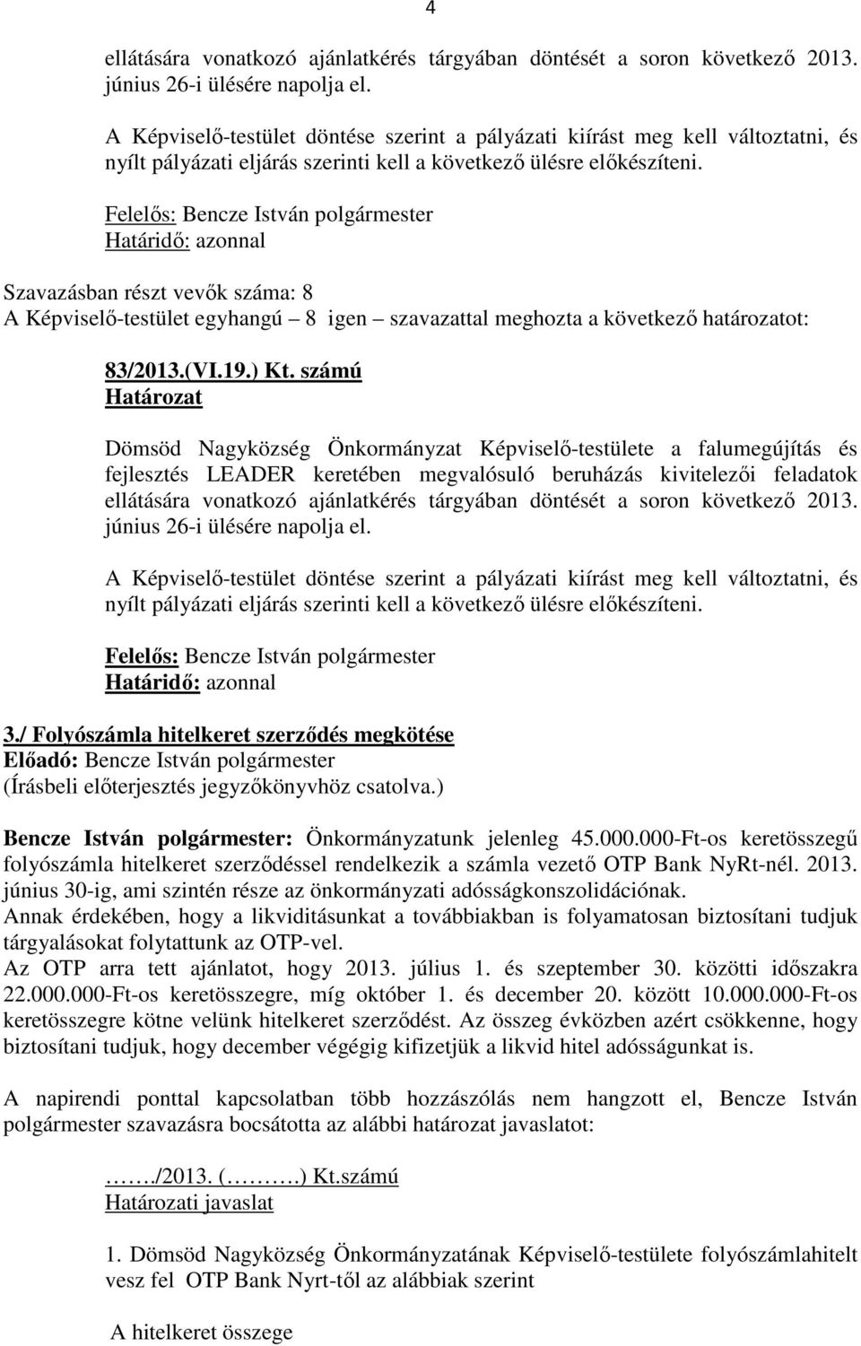A Képviselő-testület egyhangú 8 igen szavazattal meghozta a következő határozatot: 83/2013.(VI.19.) Kt.