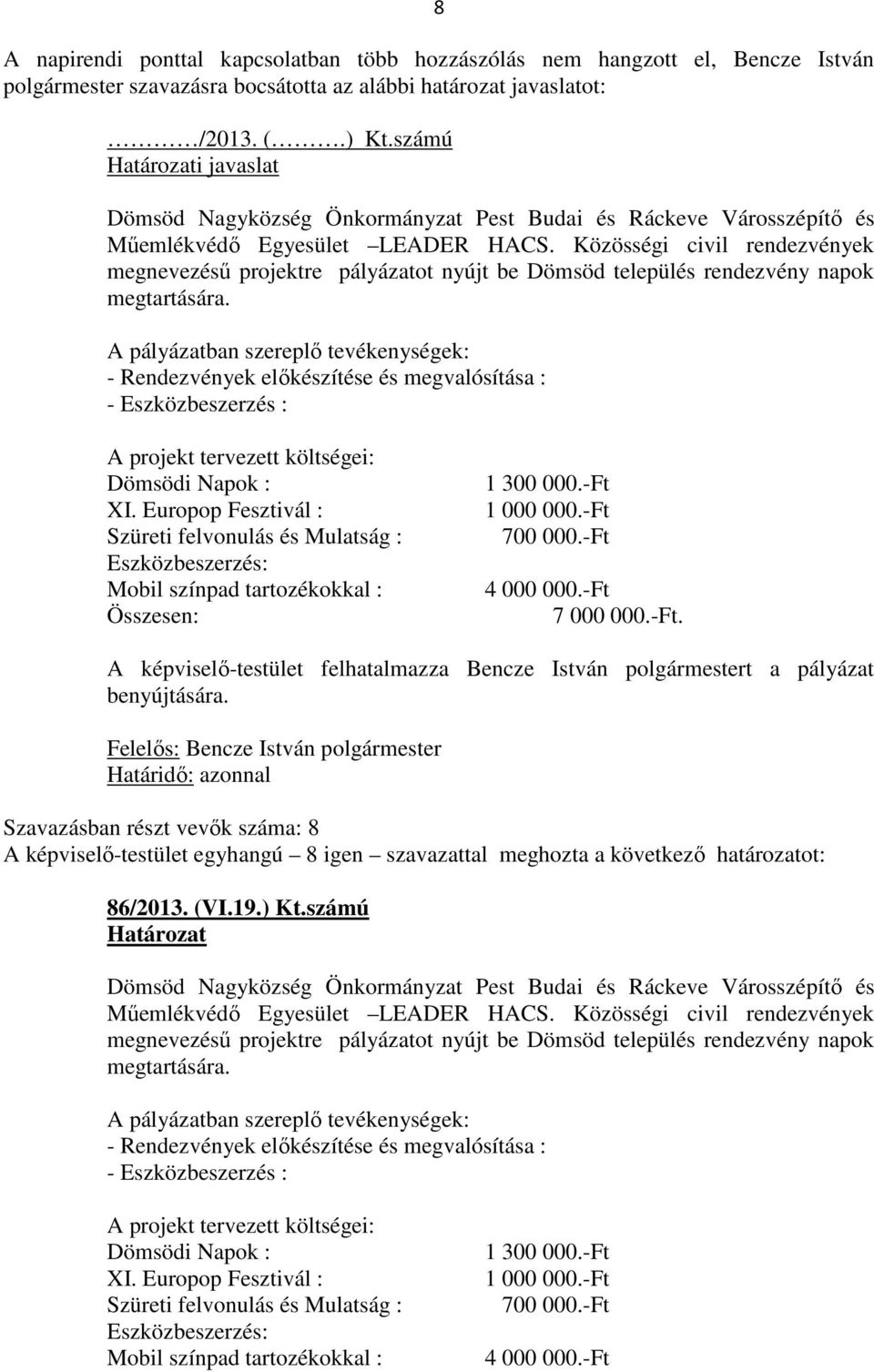 Közösségi civil rendezvények megnevezésű projektre pályázatot nyújt be Dömsöd település rendezvény napok megtartására.
