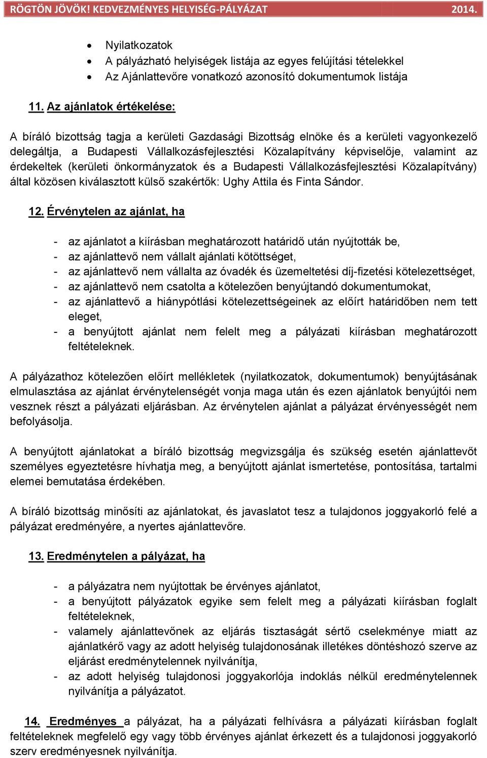 az érdekeltek (kerületi önkormányzatok és a Budapesti Vállalkozásfejlesztési Közalapítvány) által közösen kiválasztott külső szakértők: Ughy Attila és Finta Sándor. 12.