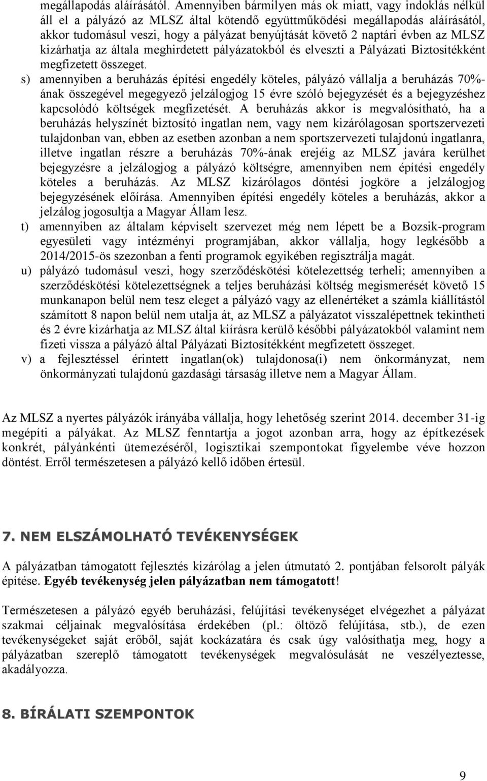 naptári évben az MLSZ kizárhatja az általa meghirdetett pályázatokból és elveszti a Pályázati Biztosítékként megfizetett összeget.
