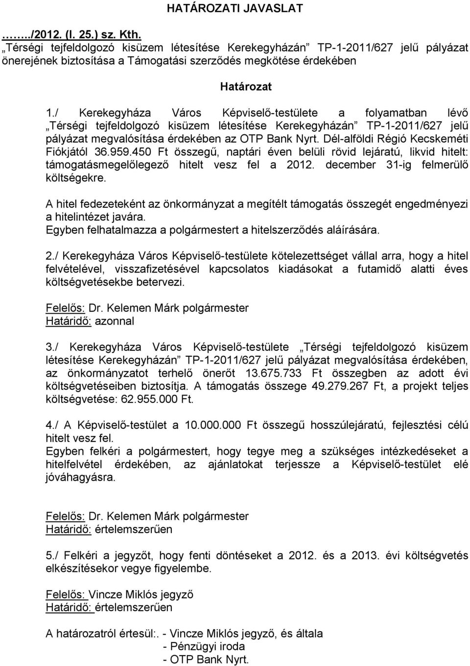 / Kerekegyháza Város Képviselő-testülete a folyamatban lévő Térségi tejfeldolgozó kisüzem létesítése Kerekegyházán TP-1-2011/627 jelű pályázat megvalósítása érdekében az OTP Bank Nyrt.