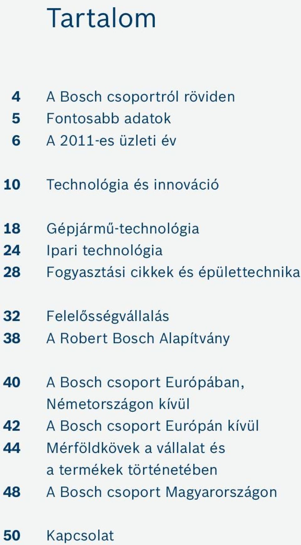 38 A Robert Bosch Alapítvány 40 A Bosch csoport Európában, Németországon kívül 42 A Bosch csoport Európán