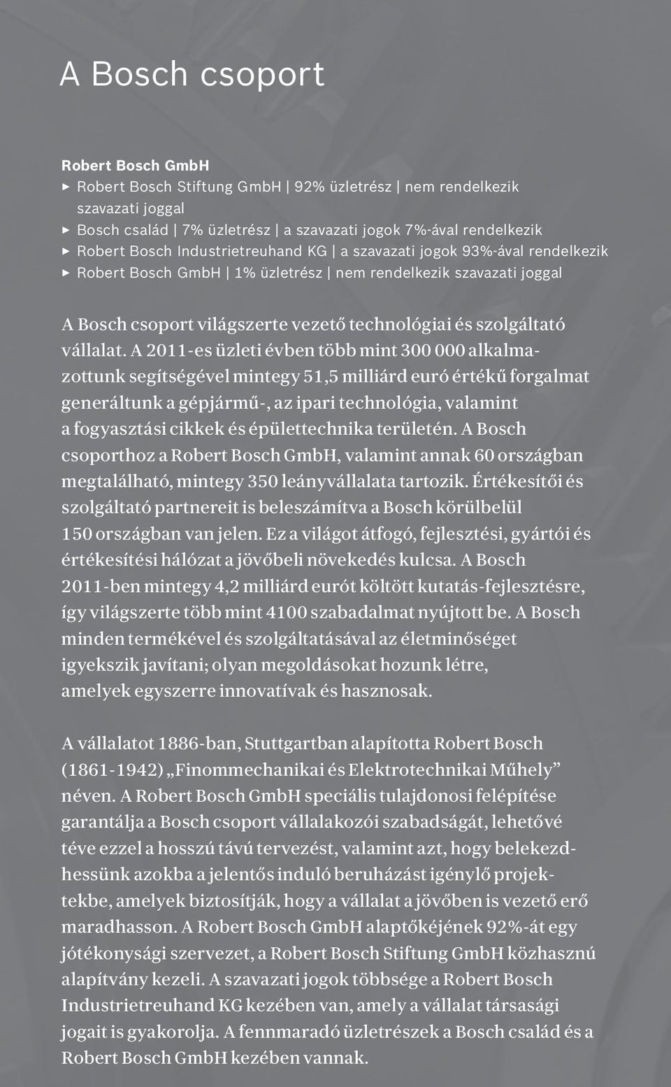 A 2011-es üzleti évben több mint 300 000 alkalmazottunk segítségével mintegy 51,5 milliárd euró értékű forgalmat generáltunk a gépjármű-, az ipari technológia, valamint a fogyasztási cikkek és