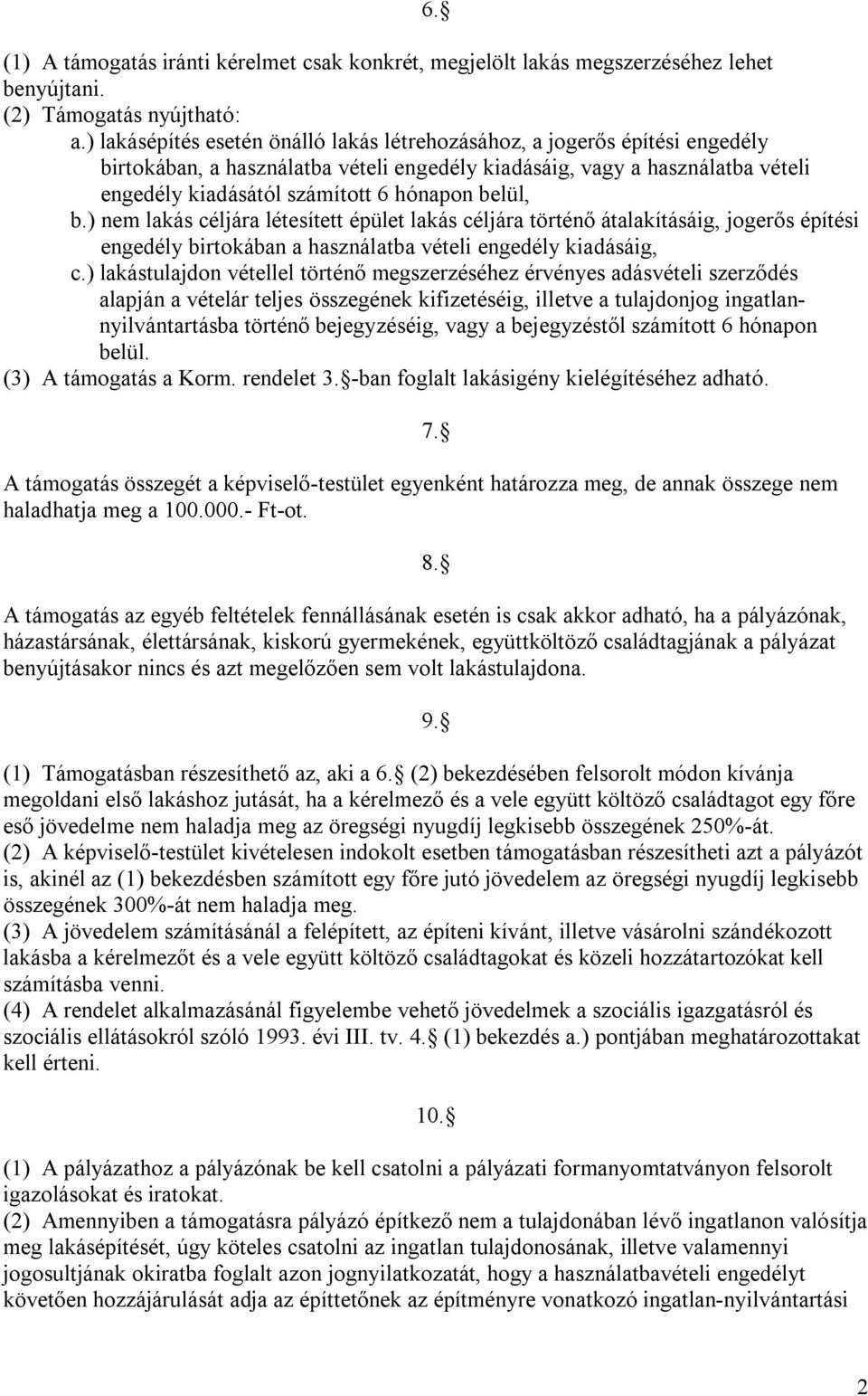 belül, b.) nem lakás céljára létesített épület lakás céljára történő átalakításáig, jogerős építési engedély birtokában a használatba vételi engedély kiadásáig, c.