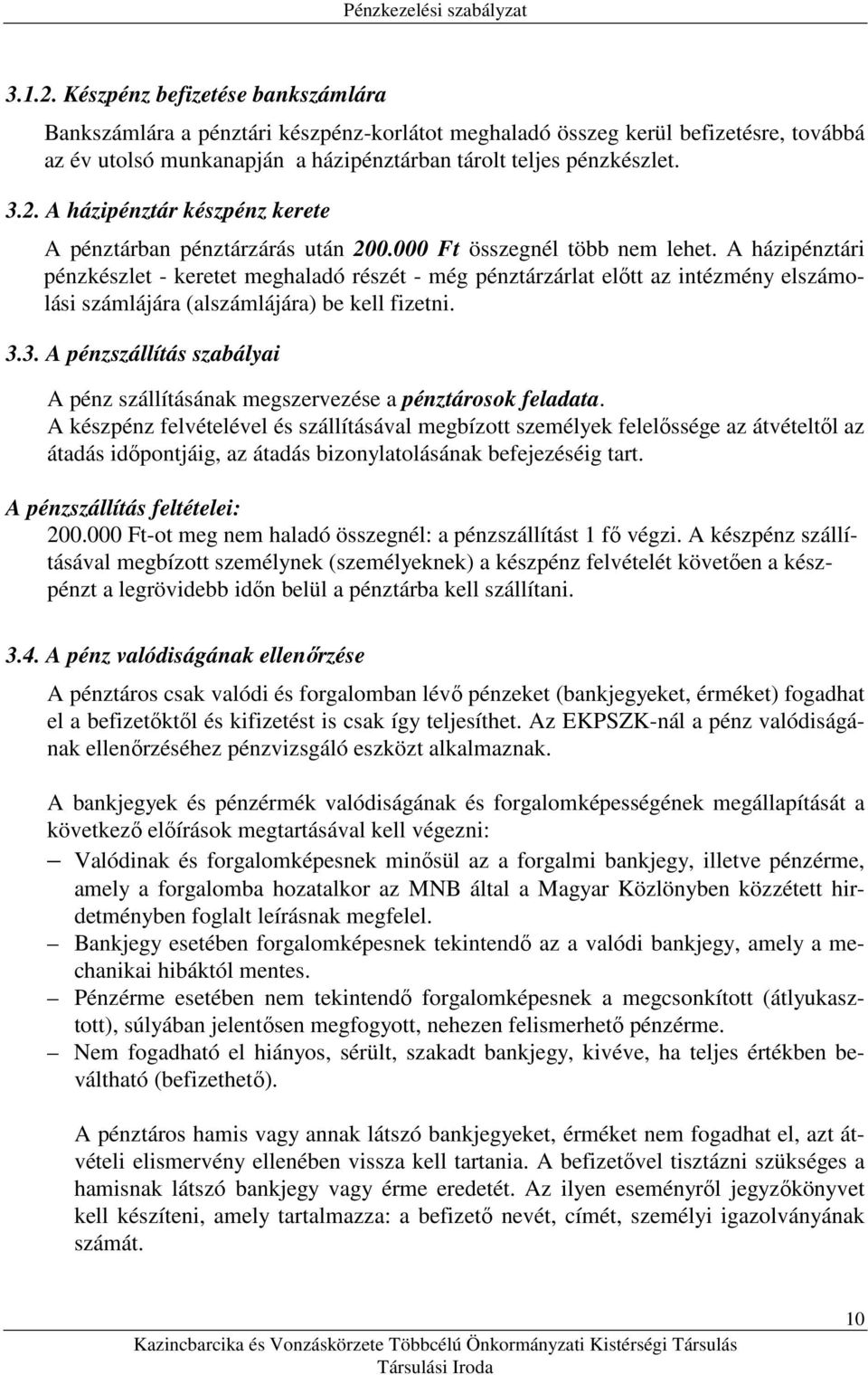 3. A pénzszállítás szabályai A pénz szállításának megszervezése a pénztárosok feladata.