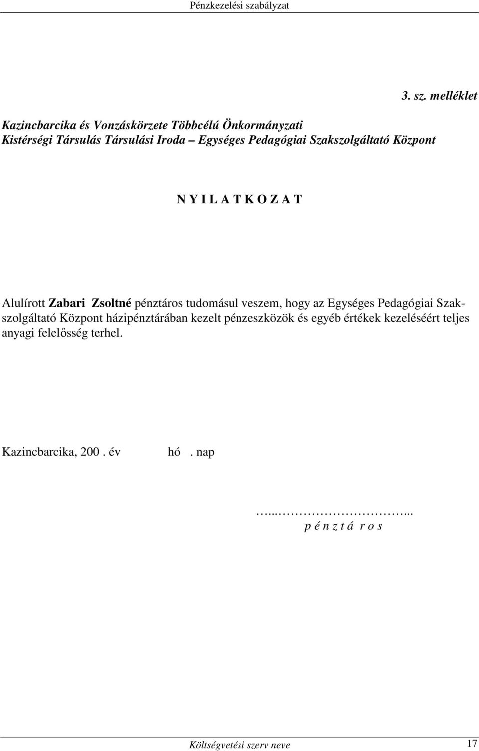 melléklet N Y I L A T K O Z A T Alulírott Zabari Zsoltné pénztáros tudomásul veszem, hogy az Egységes