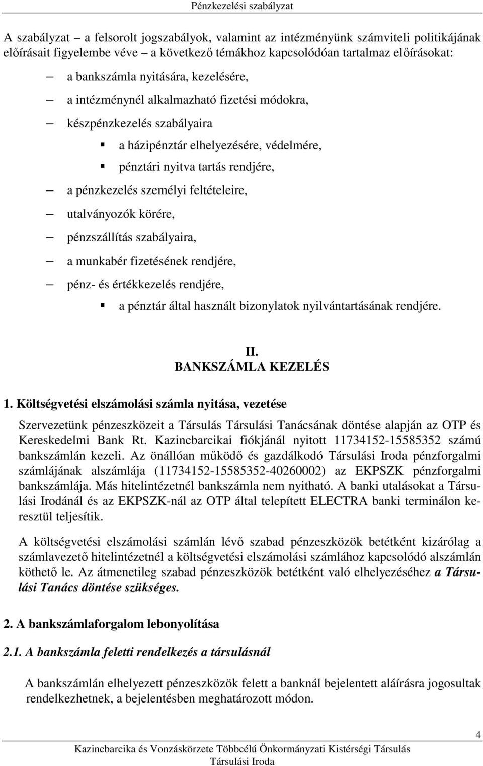 utalványozók körére, pénzszállítás szabályaira, a munkabér fizetésének rendjére, pénz- és értékkezelés rendjére, a pénztár által használt bizonylatok nyilvántartásának rendjére. II.
