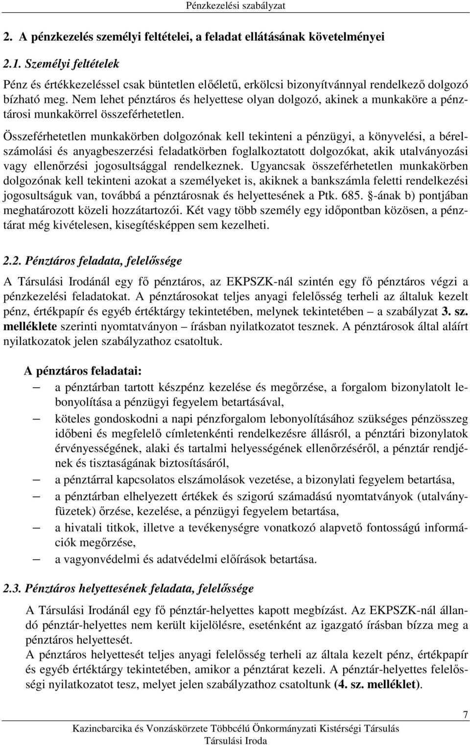 Nem lehet pénztáros és helyettese olyan dolgozó, akinek a munkaköre a pénztárosi munkakörrel összeférhetetlen.