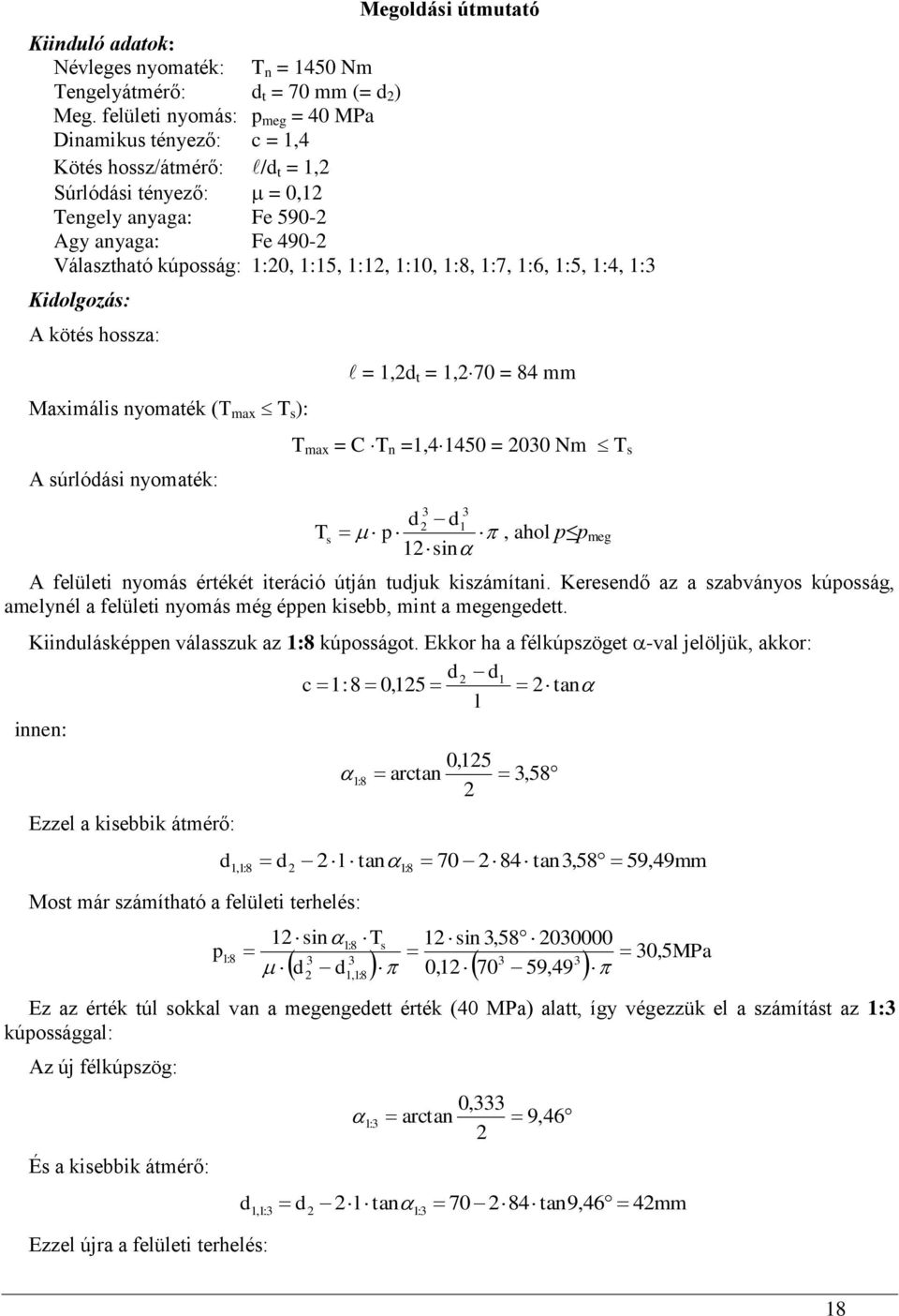 :4, : Kidolgozás: A köés hossza: Maximális nyomaék (T max T s ): A súrlódási nyomaék: =,d =,70 = 84 mm T max =C T n =,4450 = 00 Nm T s T s d d p, ahol p p meg sin A felülei nyomás éréké ieráció úján