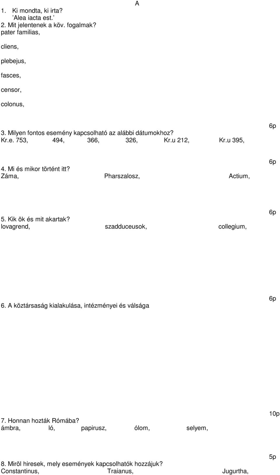 Záma, Pharszalosz, Actium, 5. Kik ök és mit akartak? lovagrend, szadduceusok, collegium, 6.