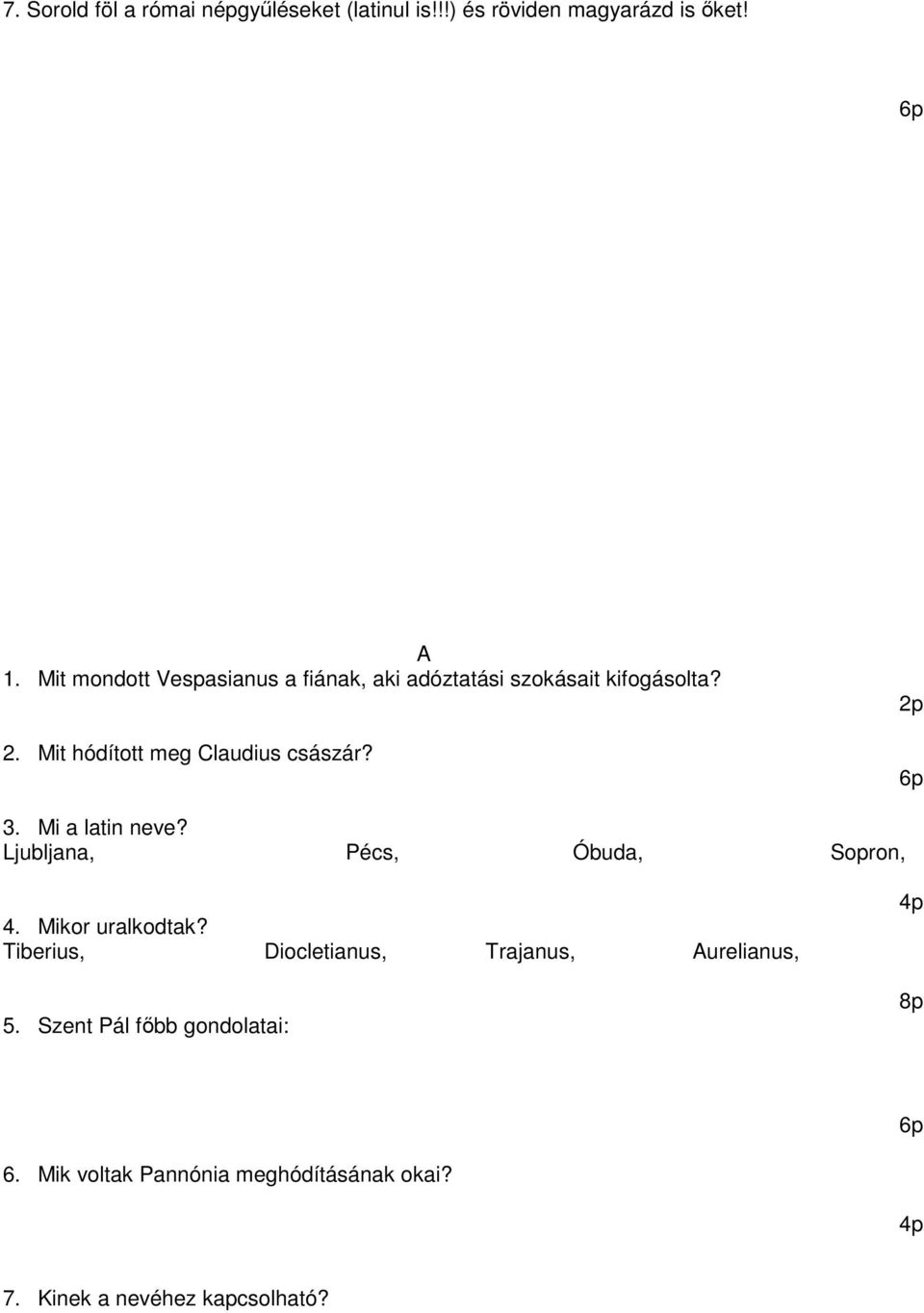 Mit hódított meg Claudius császár? 2p 3. Mi a latin neve? Ljubljana, Pécs, Óbuda, Sopron, 4.