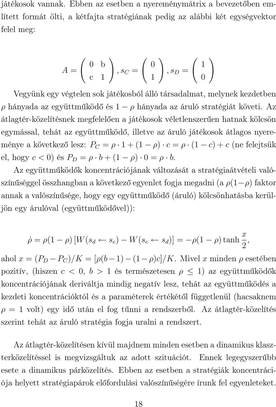 végtelen sok játékosból álló társadalmat, melynek kezdetben ρ hányada az együttműködő és 1 ρ hányada az áruló stratégiát követi.