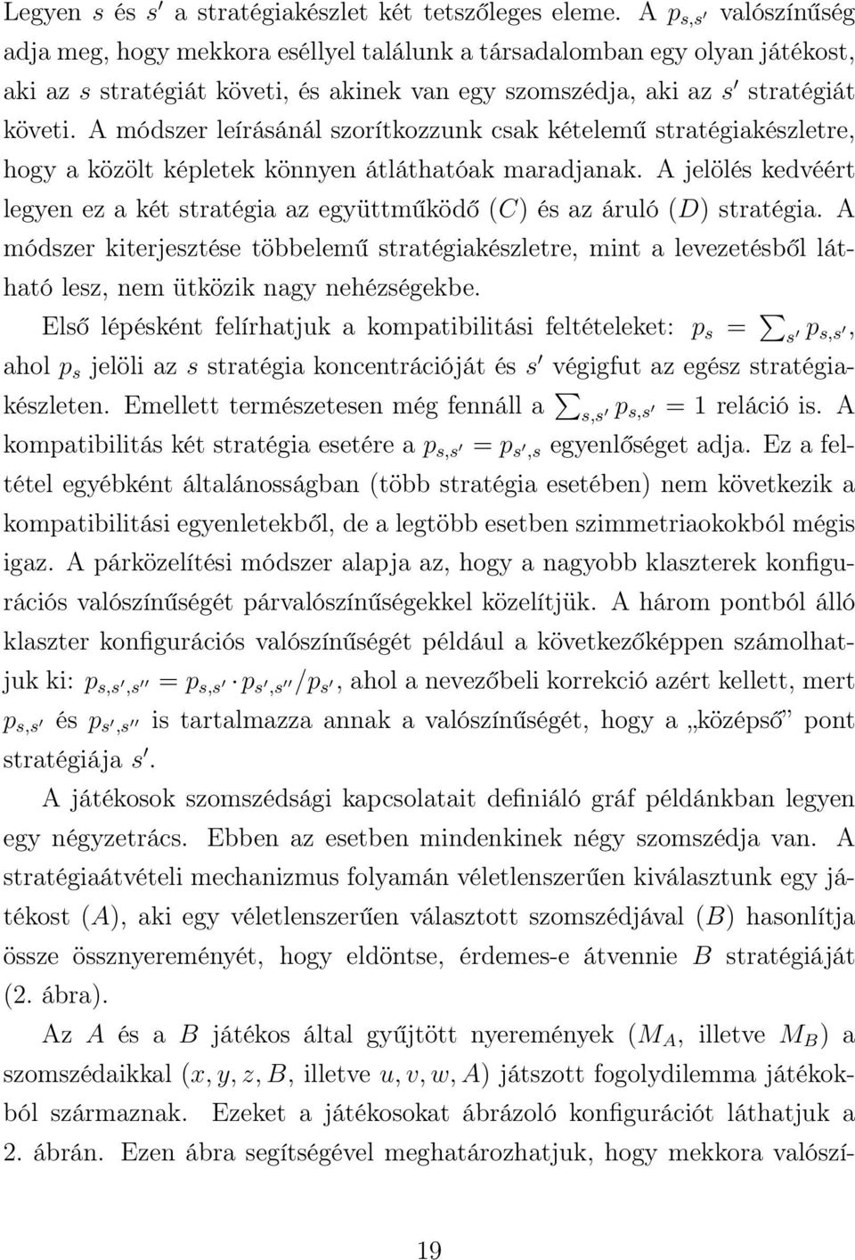 A módszer leírásánál szorítkozzunk csak kételemű stratégiakészletre, hogy a közölt képletek könnyen átláthatóak maradjanak.