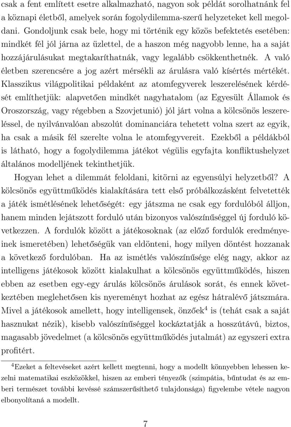 csökkenthetnék. A való életben szerencsére a jog azért mérsékli az árulásra való kísértés mértékét.