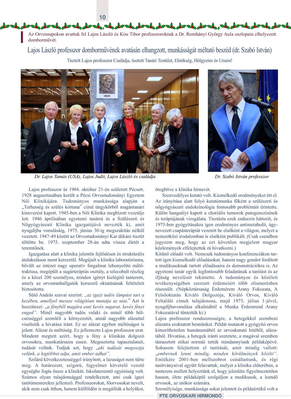 Lajos Tamás (USA), Lajos Judit, Lajos László és családja Dr. Szabó István professzor Lajos professzor úr 1904. október 21-én született Pécsett.