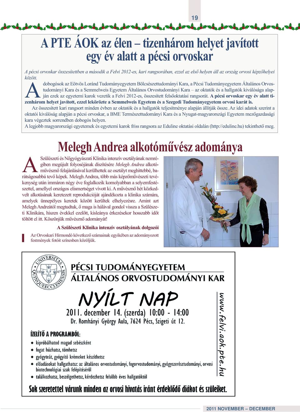 Adobogósok az Eötvös Loránd Tudományegyetem Bölcsészettudományi Kara, a Pécsi Tudományegyetem Általános Orvostudományi Kara és a Semmelweis Egyetem Általános Orvostudományi Kara az oktatók és a