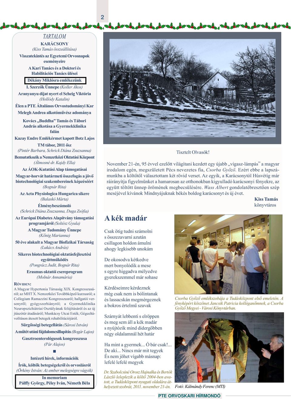 András alkotása a Gyermekklinika falán Kazay Endre Emlékérmet kapott Botz Lajos TM tábor, 2011 õsz (Pintér Barbara, Schrick Diána Zsuzsanna) Bemutatkozik a Nemzetközi Oktatási Központ (Álmosné dr.