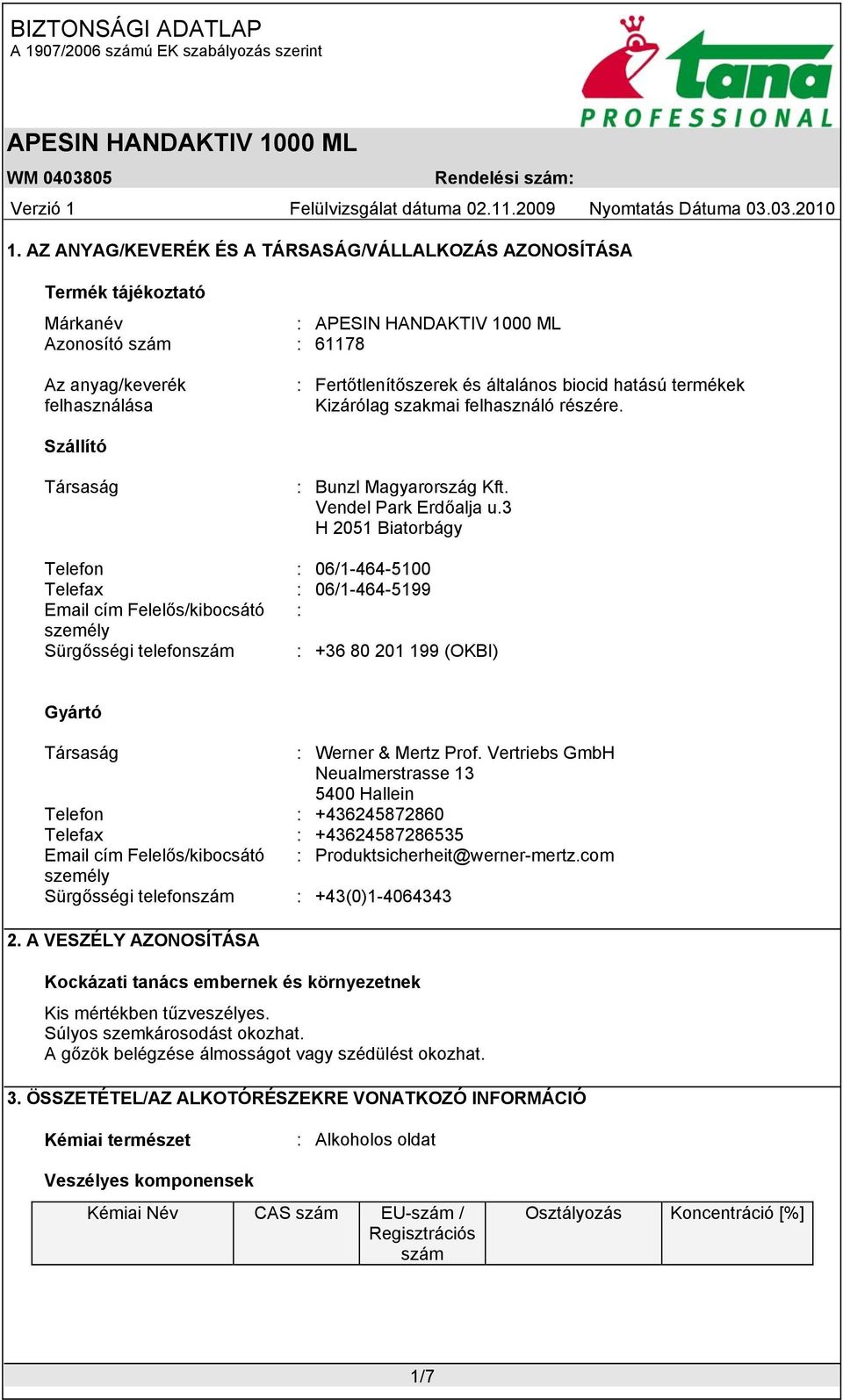 3 H 2051 Biatorbágy Telefon : 06/1-464-5100 Telefax : 06/1-464-5199 Email cím Felelős/kibocsátó : személy Sürgősségi telefonszám : +36 80 201 199 (OKBI) Gyártó Társaság : Werner & Mertz Prof.