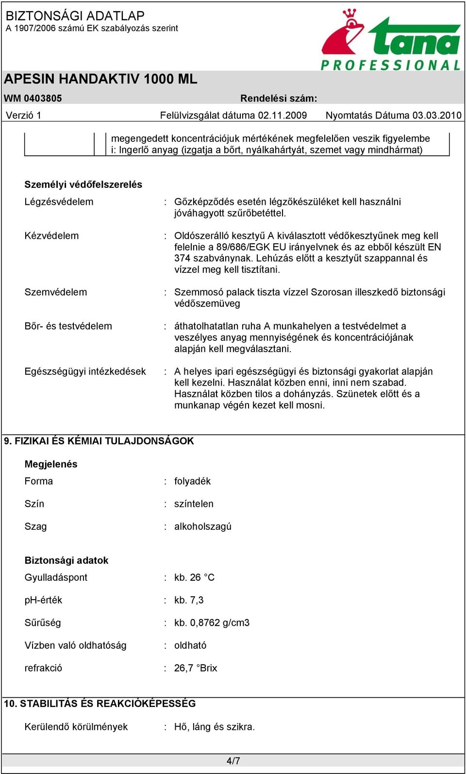 : Oldószerálló kesztyű A kiválasztott védőkesztyűnek meg kell felelnie a 89/686/EGK EU irányelvnek és az ebből készült EN 374 szabványnak.