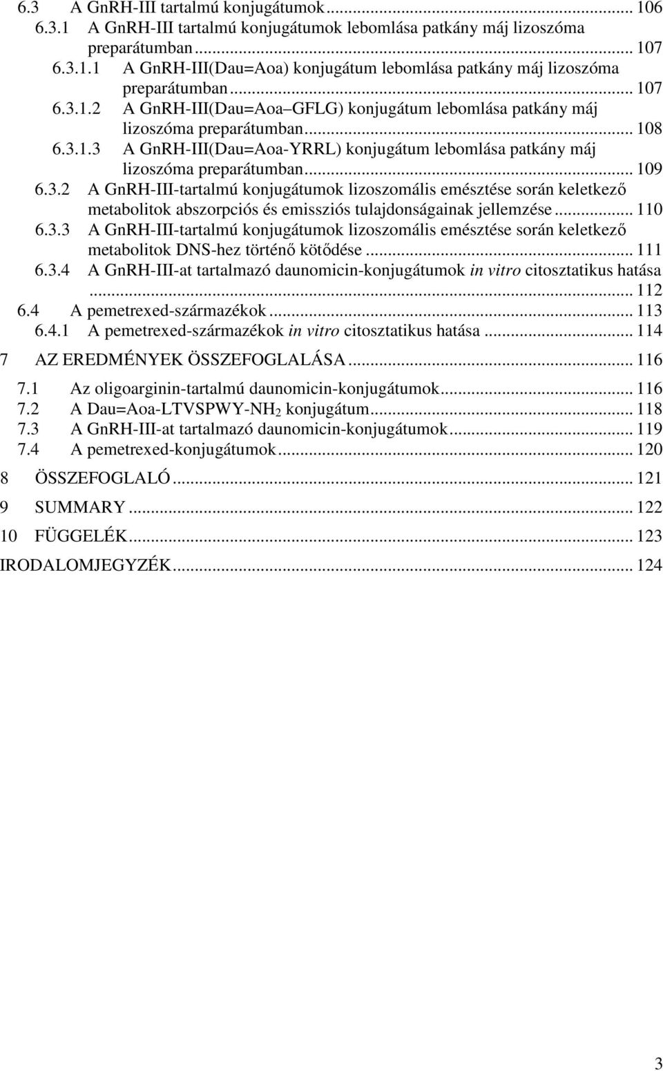 .. 109 6.3.2 A GnRH-III-tartalmú konjugátumok lizoszomális emésztése során keletkező metabolitok abszorpciós és emissziós tulajdonságainak jellemzése... 110 6.3.3 A GnRH-III-tartalmú konjugátumok lizoszomális emésztése során keletkező metabolitok DNS-hez történő kötődése.