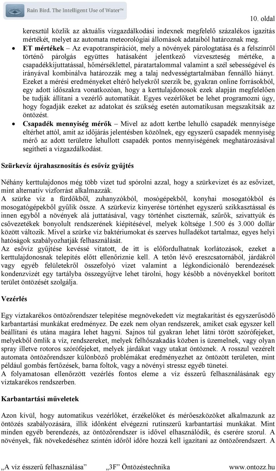páratartalommal valamint a szél sebességével és irányával kombinálva határozzák meg a talaj nedvességtartalmában fennálló hiányt.