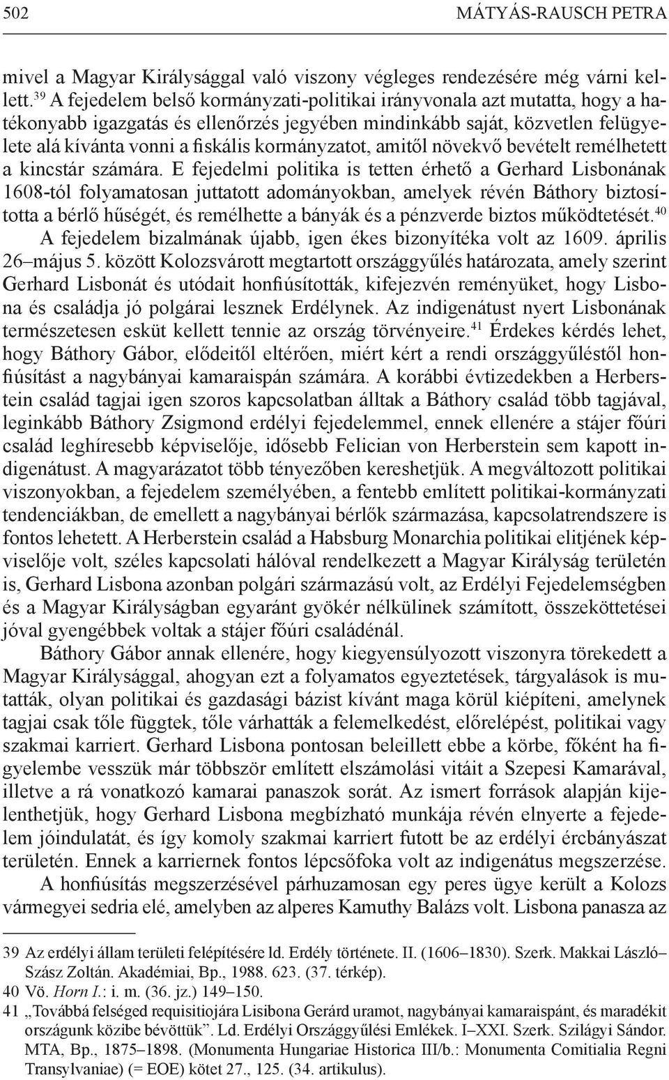 kormányzatot, amitől növekvő bevételt remélhetett a kincstár számára.