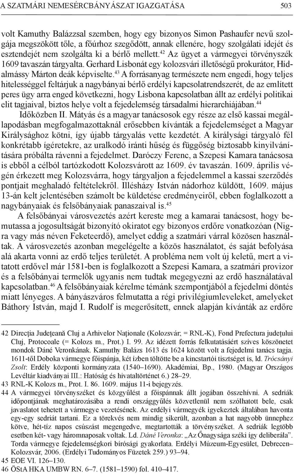 Gerhard Lisbonát egy kolozsvári illetőségű prokurátor, Hídalmássy Márton deák képviselte.