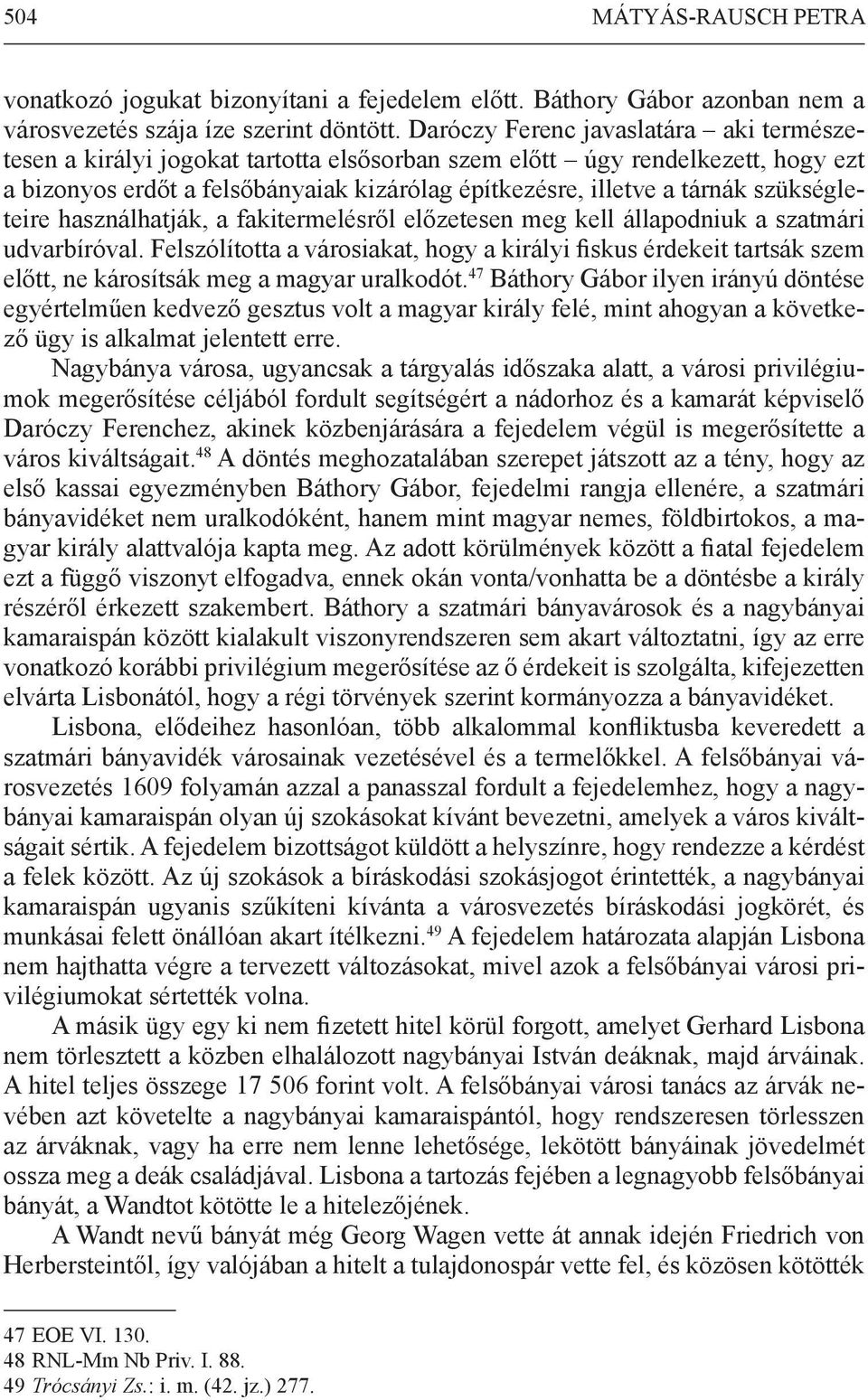 szükségleteire használhatják, a fakitermelésről előzetesen meg kell állapodniuk a szatmári udvarbíróval.