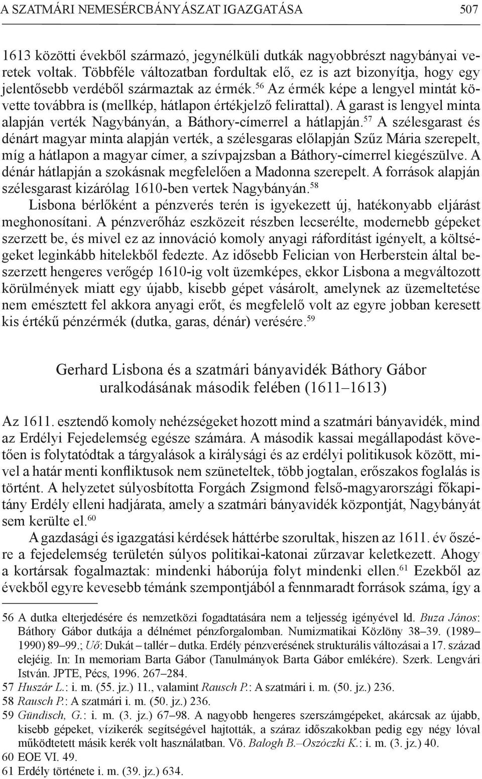 56 Az érmék képe a lengyel mintát követte továbbra is (mellkép, hátlapon értékjelző felirattal). A garast is lengyel minta alapján verték Nagybányán, a Báthory-címerrel a hátlapján.