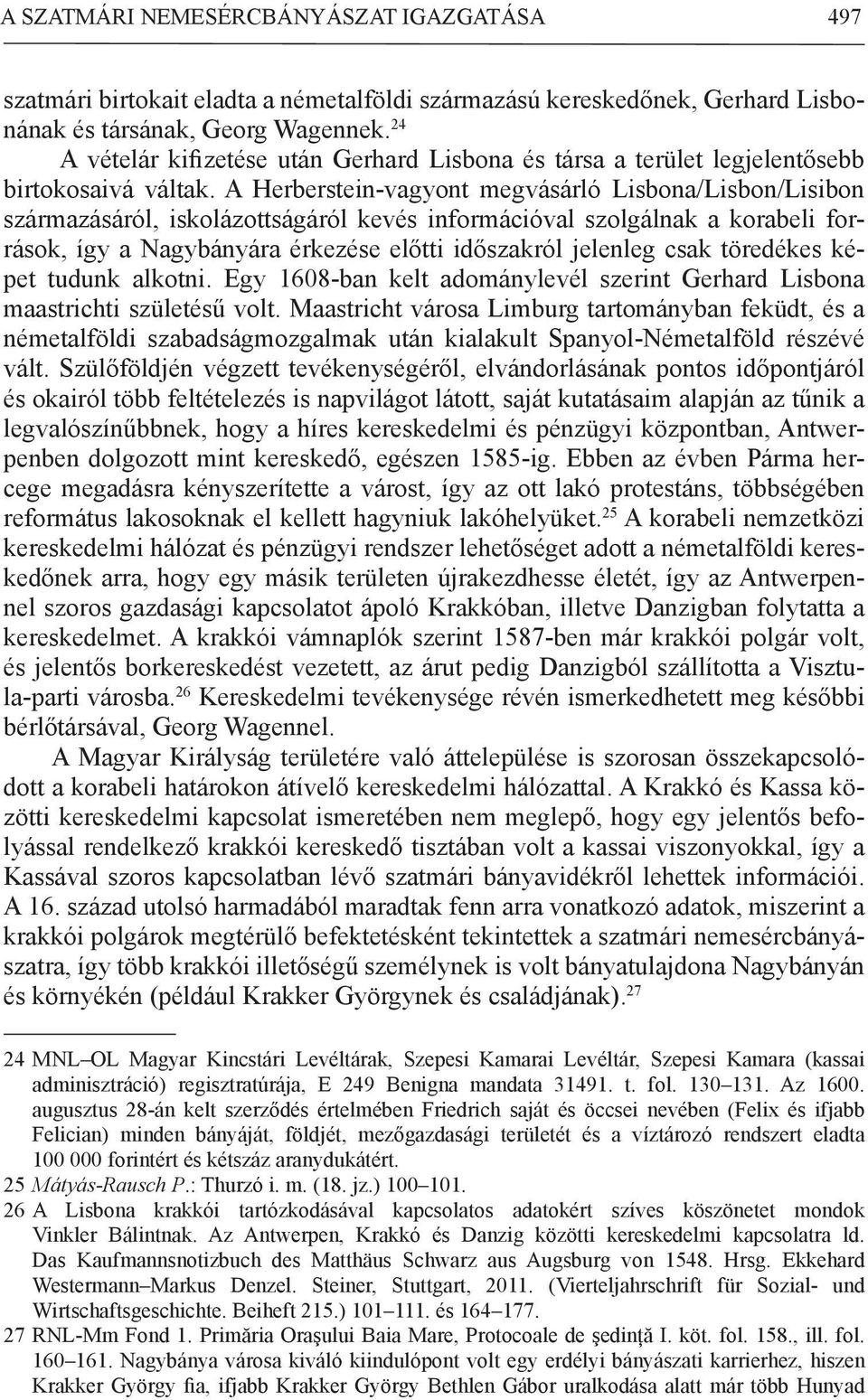 A Herberstein-vagyont megvásárló Lisbona/Lisbon/Lisibon származásáról, iskolázottságáról kevés információval szolgálnak a korabeli források, így a Nagybányára érkezése előtti időszakról jelenleg csak