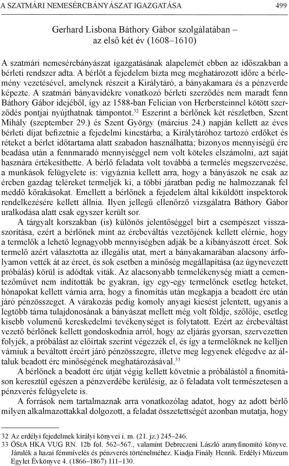 A szatmári bányavidékre vonatkozó bérleti szerződés nem maradt fenn Báthory Gábor idejéből, így az 1588-ban Felician von Herbersteinnel kötött szerződés pontjai nyújthatnak támpontot.